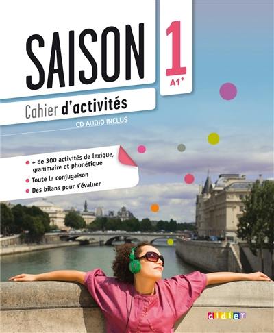 Saison 1, A1+ : cahier d'activités