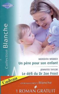 Un père pour son enfant. Le défi du Dr Zoe Frost. Un amour sans rémission