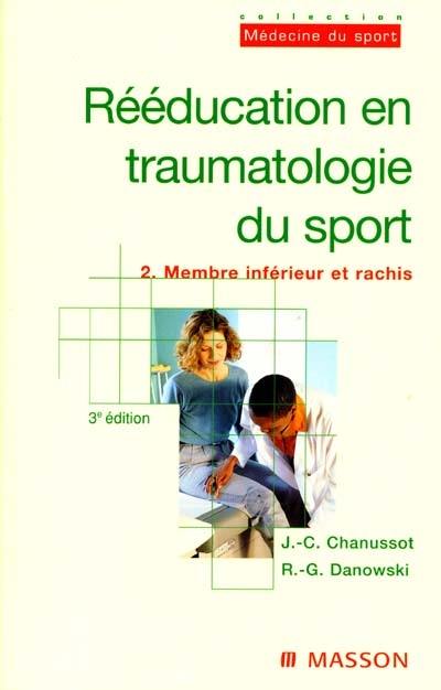 Rééducation en traumatologie du sport. Vol. 2. Membre inférieur et rachis