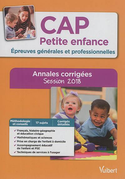 CAP petite enfance : épreuves générales et professionnelles : annales corrigées, session 2018