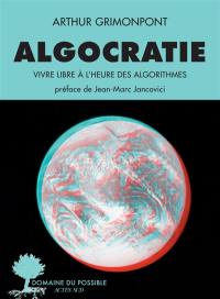 Algocratie : vivre libre à l'heure des algorithmes