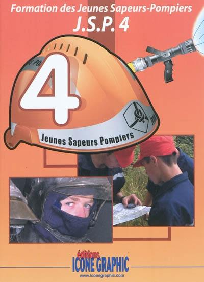 Formation des jeunes sapeurs-pompiers : JSP. Vol. 4