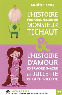 L'histoire peu ordinaire de monsieur Tichaut. L'histoire d'amour extraordinaire de Juliette de la Chevillette