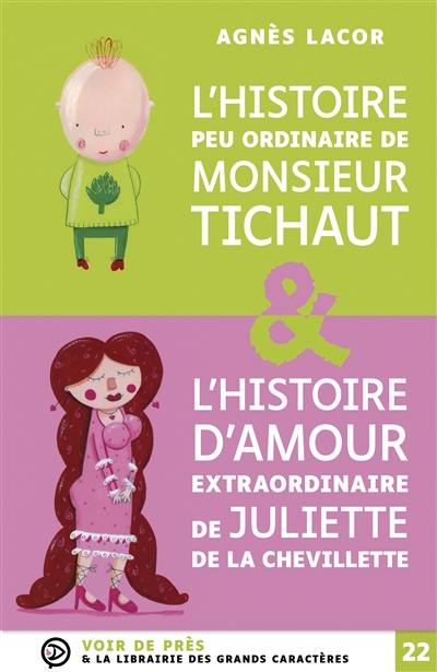 L'histoire peu ordinaire de monsieur Tichaut. L'histoire d'amour extraordinaire de Juliette de la Chevillette