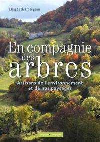 En compagnie des arbres, artisans de notre environnement et de nos paysages