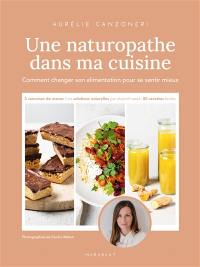 Une naturopathe dans ma cuisine : comment changer son alimentation pour se sentir mieux