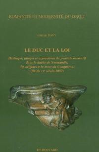 Le duc et la loi : héritages, images et expressions du pouvoir normatif dans le duché de Normandie, des origines à la mort du Conquérant (fin du IXe siècle-1087)