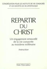 Repartir du Christ : un engagement renouvelé de la vie consacrée au troisième millénaire : instruction