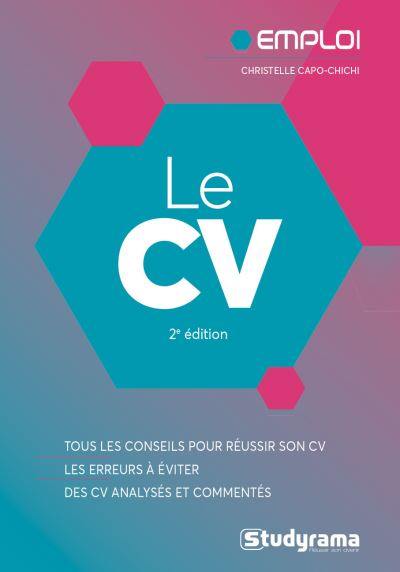 Le CV : tous les conseils pour réussir son CV, les erreurs à éviter, des CV analysés et commentés