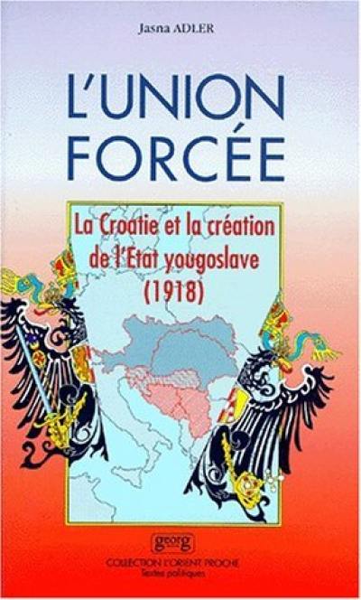 L'union forcée : la Croatie et la création de l'Etat yougoslave (1918)