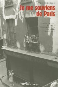 Je me souviens de Paris : visages, façons, histoire et historiettes du Paris populaire