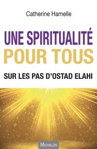 Une spiritualité pour tous : sur les pas d'Ostad Elahi