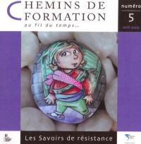 Chemins de formation, n° 5. Les savoirs de résistance