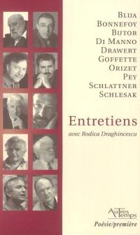 Entretiens avec Rodica Draghincescu : Blua, Bonnefoy, Butor, Di Manno, Drawert, Goffette, Orizet, Pey, Schlattner, Schlesak