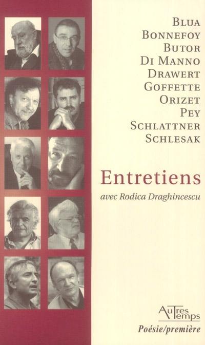 Entretiens avec Rodica Draghincescu : Blua, Bonnefoy, Butor, Di Manno, Drawert, Goffette, Orizet, Pey, Schlattner, Schlesak