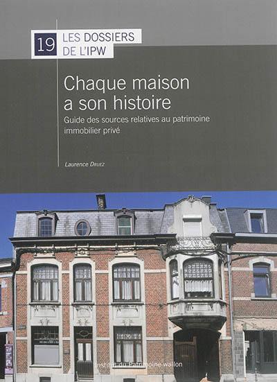 Chaque maison a son histoire : guide des sources relatives au patrimoine immobilier privé