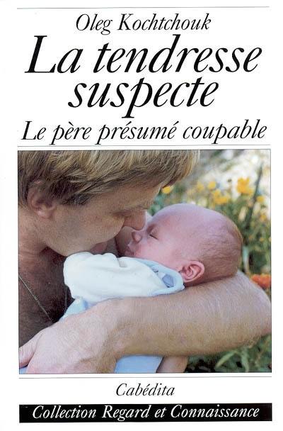 La tendresse suspecte : le père présumé coupable