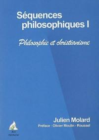 Séquences philosophiques. Vol. 1. Philosophie et christianisme