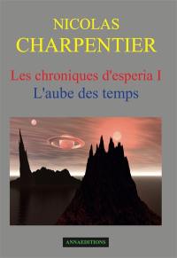 Les chroniques d'Esperia. Vol. 1. L'aube des temps