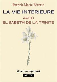 La vie intérieure avec Elisabeth de la Trinité