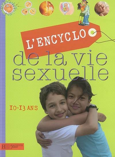 L'encyclo de la vie sexuelle. 10-13 ans