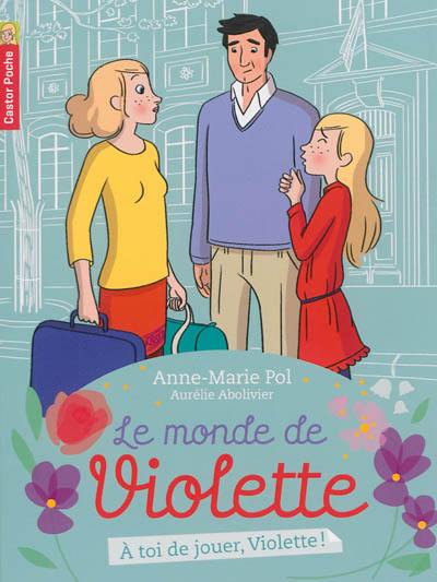 Le monde de Violette. Vol. 7. A toi de jouer, Violette !