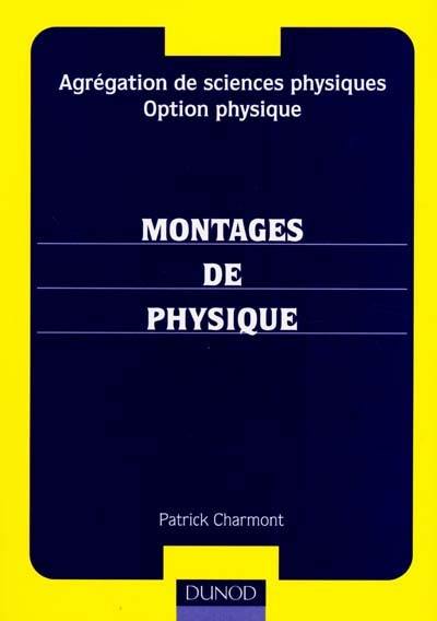 Montages de physique : agrégation de sciences physiques, option physique