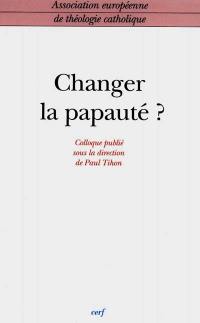 Changer la papauté ? : colloque