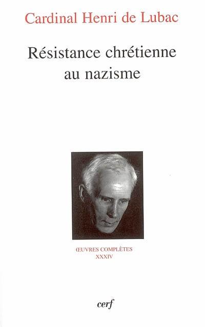 Oeuvres complètes. Vol. 34. Résistance chrétienne au nazisme