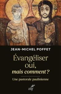 Evangéliser oui, mais comment ? : une pastorale paulinienne