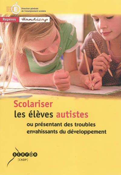 Scolariser les élèves autistes ou présentant des troubles envahissants du développement