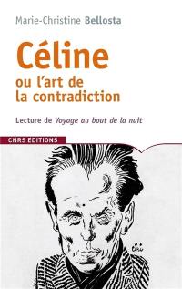 Céline ou L'art de la contradiction : lecture de Voyage au bout de la nuit