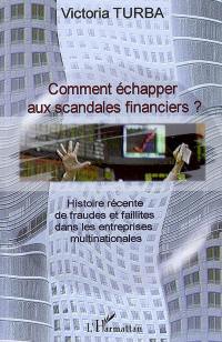 Comment échapper aux scandales financiers ? : histoire récente de fraudes et faillites dans les entreprises multinationales