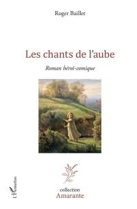 Les chants de l'aube : roman héroï-comique