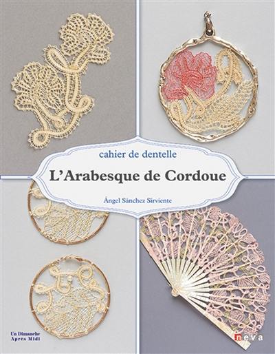 L'arabesque de Cordoue : cahier de dentelle