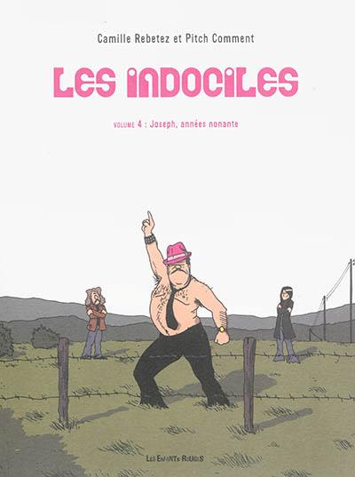 Les indociles. Vol. 4. Joseph, années nonante