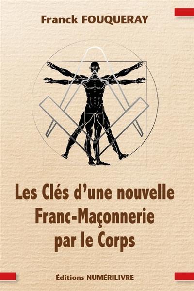 Les clés d'une nouvelle franc-maçonnerie par le corps : entrez dans les mystères d'une pratique peu connue