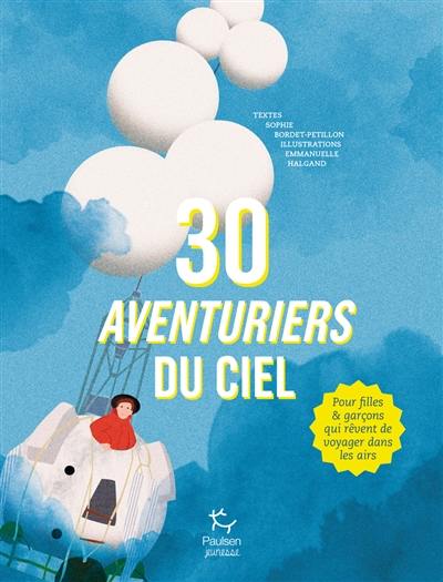 30 aventuriers du ciel : pour filles & garçons qui rêvent de voyager dans les airs