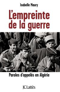 L'empreinte de la guerre : paroles d'appelés en Algérie