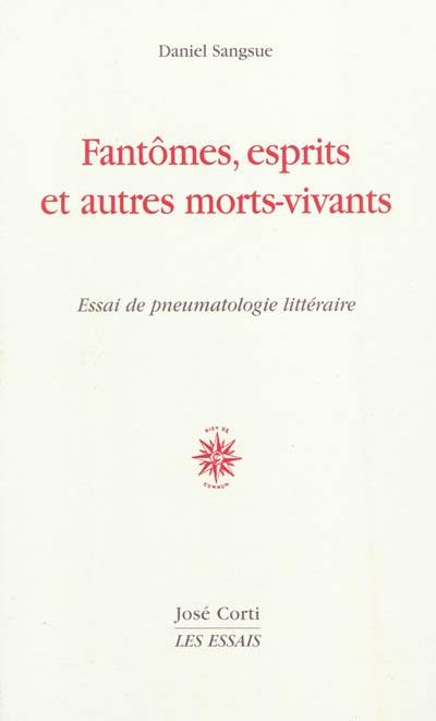 Fantômes, esprits et autres morts-vivants : essai de pneumatologie littéraire