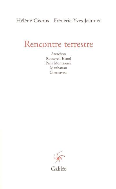 Rencontre terrestre : Arcachon, Roosevelt Island, Paris Montsouris, Manhattan, Cuernavaca