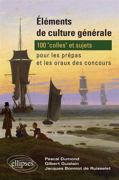 Eléments de culture générale : 100 colles et sujets pour les prépas et les oraux de concours