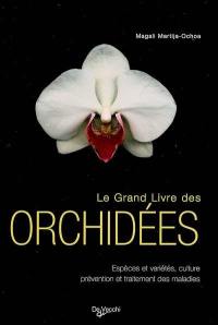 Le grand livre des orchidées : espèces et variétés, culture, prévention et traitement des maladies