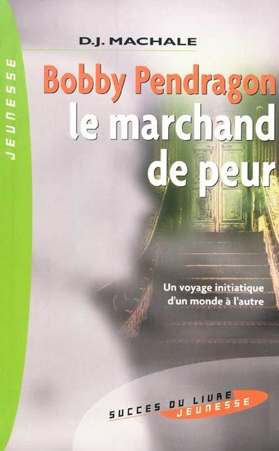 Bobby Pendragon. Vol. 1. Le marchand de peur