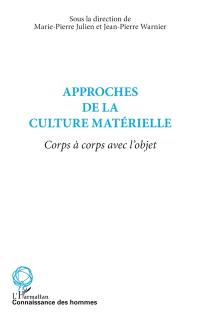 Approches de la culture matérielle : corps à corps avec l'objet