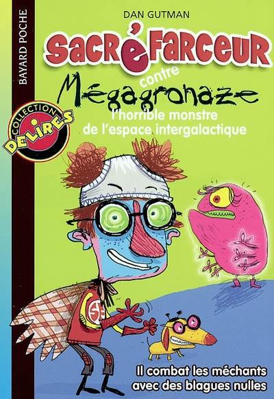 Sacré Farceur. Vol. 1. Contre Mégagronaze : l'horrible monstre de l'espace intergalactique