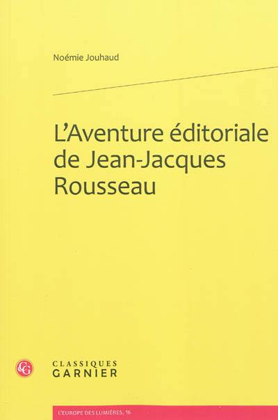 L'aventure éditoriale de Jean-Jacques Rousseau