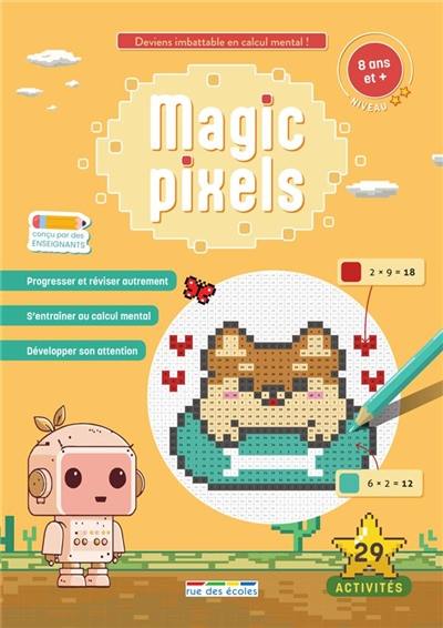 Magic pixels : 8 ans et +, niveau 2 : deviens imbattable en calcul mental !