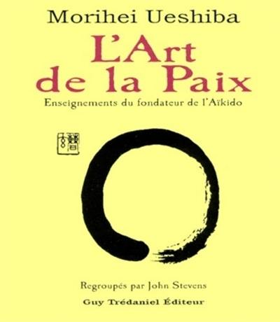 L'art de la paix : enseignements du fondateur de l'aïkido