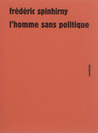 L'homme sans politique : essai sur le pouvoir automate